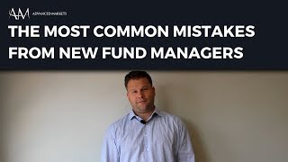 The Most Common Mistakes from New Fund Managers | Advanced Markets