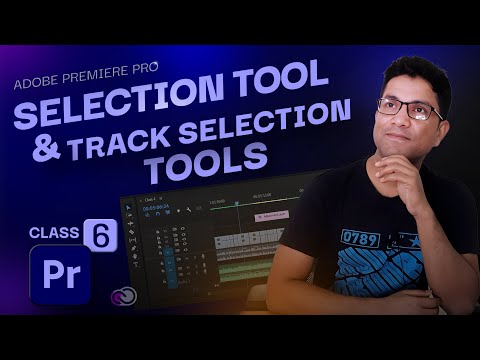 Selection Tool & Track Selection Tools | Class 6 | Adobe Premiere Pro
