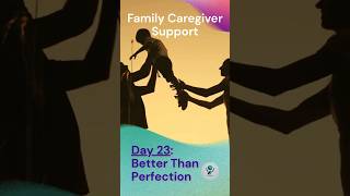 Day 23: Family Caregiver Support - Better Than Perfection #CaregiverSupport #FamilyCaregiver
