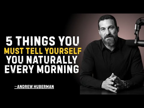 5 THINGS YOU MUST TELL YOURSELF EVERY MORNING  |  ANDREW HUBERMAN  motivational
