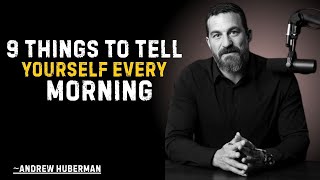 9 THINGS TO TELL YOURSELF EVERY MORNING | DR ANDREW HUBERMAN motivational SPEECH