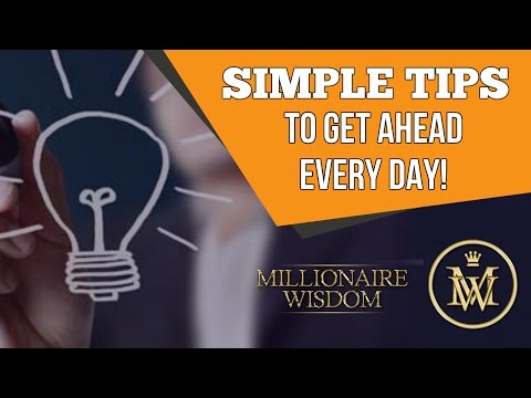 Simple tips to get ahead every day - Millionaire Wisdom - Business Opportunities