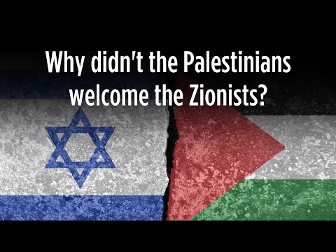 Why Didn't the Palestinians Welcome the Zionists?