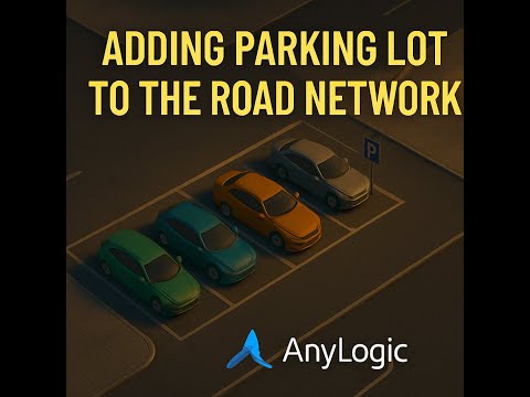 Adding Parking Lot to the Road Network Using AnyLogic