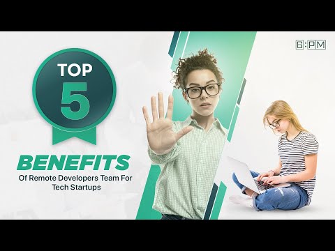 Top 5 Benefits Of Remote Tech Team For Tech Startups | 6PM Global