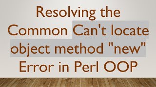 Resolving the Common Can't locate object method "new" Error in Perl OOP