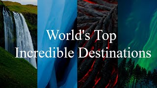 World Top Incredible Destinations