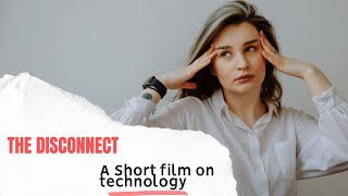 The Disconnect  A Short Film on Technology