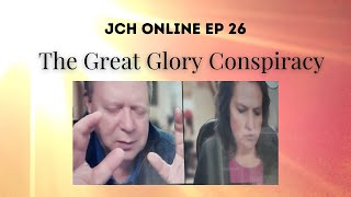 JCH Online Ep 26 - The Great Glory Conspiracy