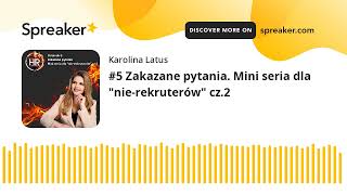 #5 Zakazane pytania. Mini seria dla "nie-rekruterów" cz.2 (made with Spreaker)