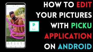 How to edit your pictures with Picku Application on Android