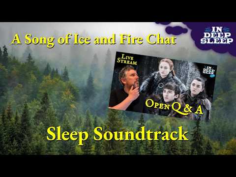 A Song of Ice and Fire Sleep Video | Open Q&A | 3h+ talking with ambient music, 8h fades to black