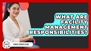 What Are Facility Management Responsibilities? - Admin Career Guide