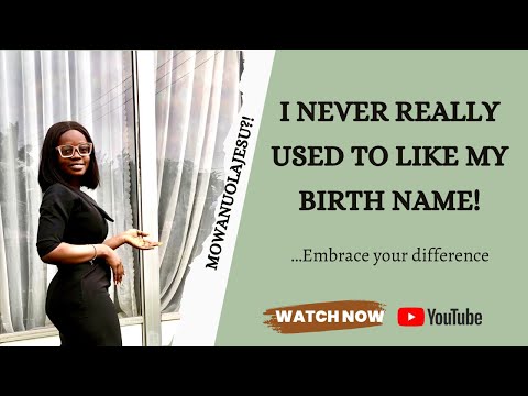 How I went from Hating my Unique name to Loving it and embracing my difference | Mowanbe
