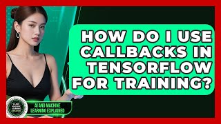 How Do I Use Callbacks In TensorFlow For Training? - AI and Machine Learning Explained