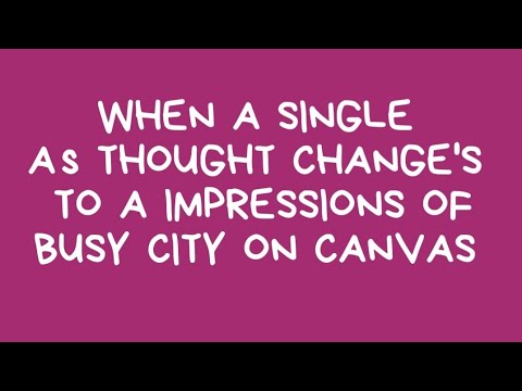 when a single thought changes to a impression of busy city on canvas