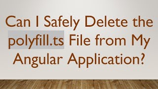 Can I Safely Delete the polyfill.ts File from My Angular Application?