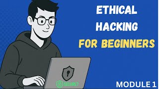 Ethical Hacking for Beginners – Module 1: What is Ethical Hacking? | Secure7 Masterclass