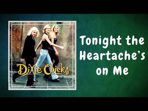Dixie Chicks - Tonight the Heartache's on Me (Lyrics)
