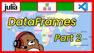 [02x07] DataFrames Part 2 of 3; Data Wrangling; Descriptive Analysis | Julia Analysis for Beginners