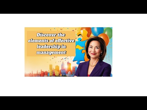 Discover The Elements of Effective Leadership in Management