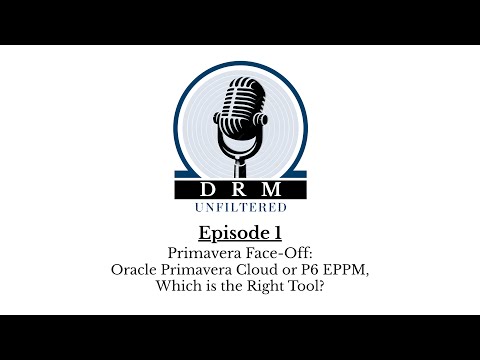 DRM Unfiltered Episode 1 - Primavera Face-off: Oracle Primavera Cloud or P6 EPPM