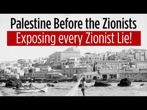 Palestine Before the Zionists: Exposing every Zionist Lie!
