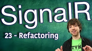 SignalR Tutorial 23 - Refactoring
