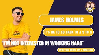 S4, Ep 8  - James Holmes: It's Okay To Go Back To A 9 to 5