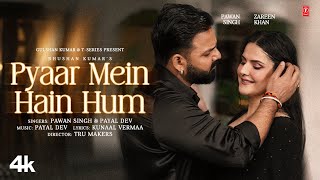 Pyaar Mein Hain Hum (Video Song): Pawan Singh | Zareen Khan | Payal Dev | Kunaal Vermaa | Bhushan K