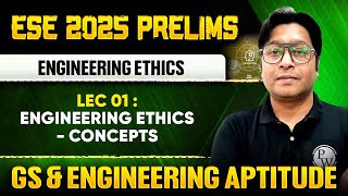 Engineering Ethics 01 : Engineering Ethics - Concepts | GS & Aptitude | ESE 2025 Prelims