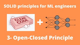 Open Closed Principle for Machine Learning Engineers: Theory and Practice