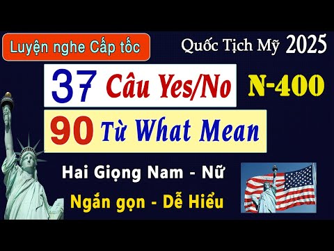 Luyện nghe 37 Câu Hỏi Yes/No (N400 mới) Và Trọn Bộ 90 Từ What Mean Ngắn - Dễ nhớ | Quốc Tịch Mỹ 2025
