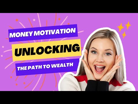 Money Motivation : Unlocking the Path to Wealth