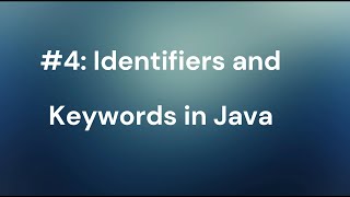 #4: Identifiers and Keywords in Java