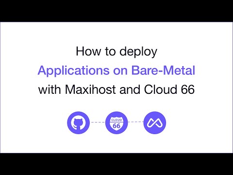 Deploy your applications on bare-metal servers with Maxihost and Cloud 66.