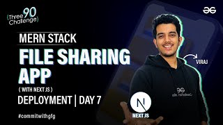 MERN Stack File Sharing App with Next JS | Deployment | Day 7 | GeeksforGeeks