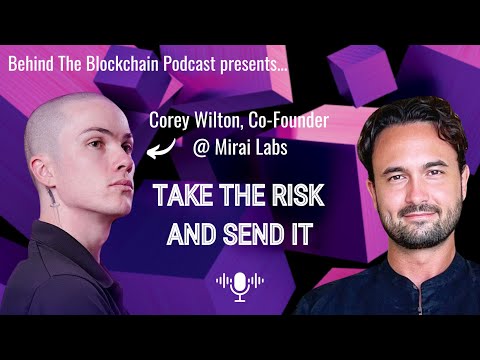 Corey Wilton, Co-Founder of Mirai Labs - Take the risk and send it