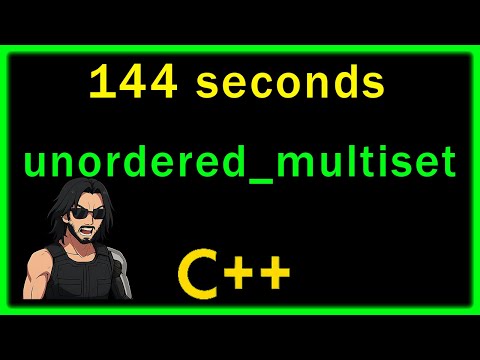 unordered_multiset in 144 Seconds