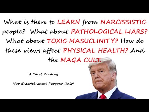 TRUMPS IS A NARCISSIST, PATHOLOCIGAL LIAR.  What can we learn from that and TOXIC MASCULINITY, Tarot