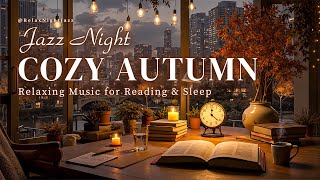 Cozy Autumn Evening Jazz Music with Gentle Jazz Piano Melodies ~ Relaxing Music for Reading & Sleep