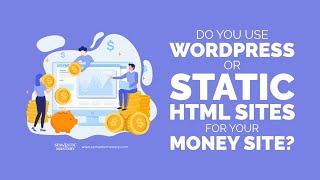 Do You Use WordPress or Static HTML Sites For Your Money Site?