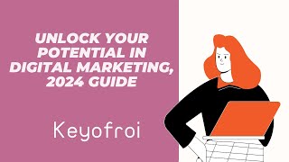 Unlock Your Potential in Digital Marketing: 2024 Guide