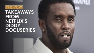 Takeaways From Netflix's 'Diddy' Docuseries | The View