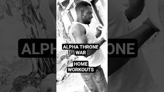Alpha Throne KING'S MEN war || How I warkout at home #NoExcuses #TrainInSilence #gymlife