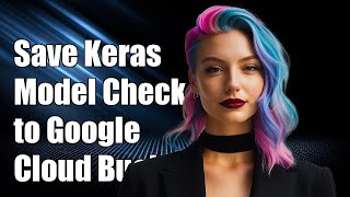 How to Save Keras Model Checkpoints to Google Cloud Storage Bucket