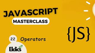 Javascript Masterclass #22                                                    Javascript Operators