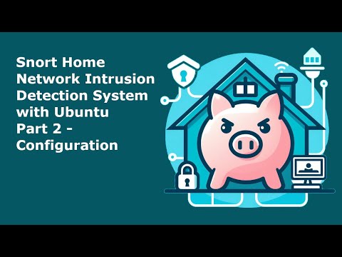 Snort Home Network Intrusion Detection System Part 2 - Configuration