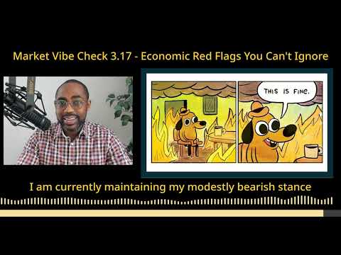 Market Vibe Check 3.17 - Economic Red Flags You Can't Ignore