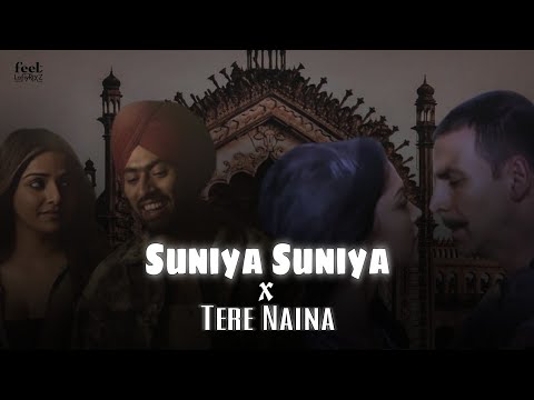 Suniyan Suniyan X Tere Naina Full Song - Feel_lofilyrixz #suniyansuniyanterenaina